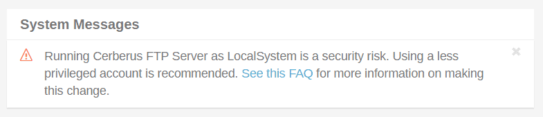 Image of the LocalSystem warning, reading, "Running Cerberus FTP Server as LocalSystem is a security risk. Using a less privileged account is recommended. See this FAQ for more information on making this change"